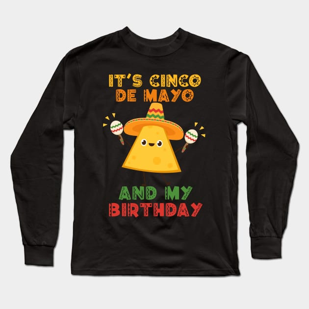 It's Cinco De Mayo And My Birthday Long Sleeve T-Shirt by ttao4164